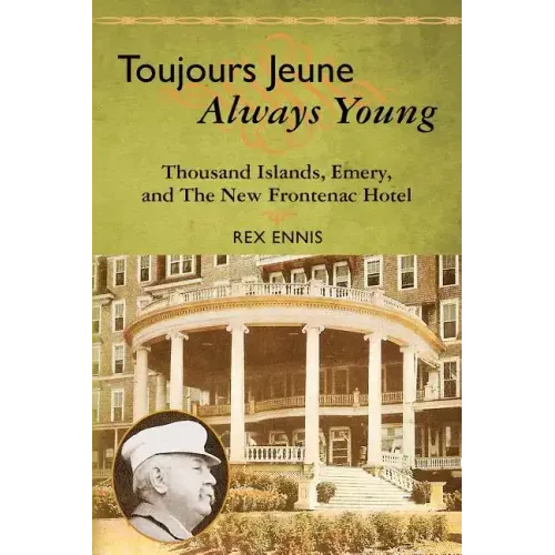 Toujours Jeune - Always Young: Thousand Islands, Emery, and The New Frontenac Hotel