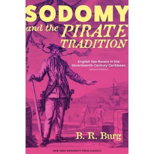 Sodomy and the Pirate Tradition: English Sea Rovers in the Seventeenth-Century Caribbean, Second Edition