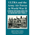 ULTRA and the Army Air Forces in World War II: An Interview with Associate Justice of the U.S. Supreme Court Lewis F. Powell, Jr.