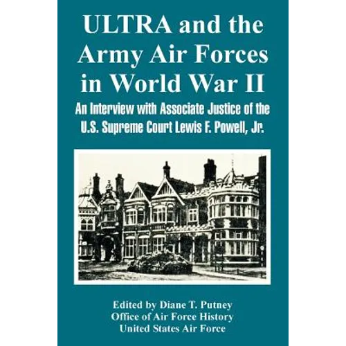 ULTRA and the Army Air Forces in World War II: An Interview with Associate Justice of the U.S. Supreme Court Lewis F. Powell, Jr.
