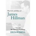The Life and Ideas of James Hillman: Volume II: Re-Visioning Psychology