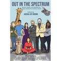 Out in the Spectrum: Stories, Articles, and Recipes For Autistic Adults by Autistic Adults
