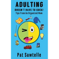 Adulting Doesn't Have To Suck: Life Tips From An Organized Mom