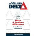 The Values Delta: A Small & Simple Way to Make a Positive Difference in Your Personal & Professional Life