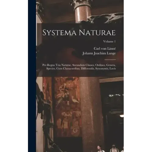 Systema Naturae: Per Regna Tria Naturae, Secundum Classes, Ordines, Genera, Species, Cum Characteribus, Differentiis, Synonymis, Locis; Volume 1