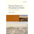 Placing Elysium in Renaissance Britain: Poetry, Politics, Theology, Eros