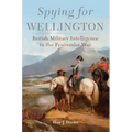 Spying for Wellington: British Military Intelligence in the Peninsular War