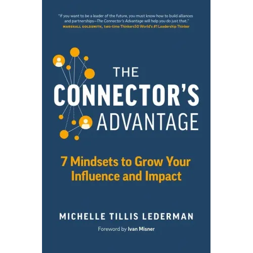 The Connector's Advantage: 7 Mindsets to Grow Your Influence and Impact