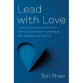 Lead with Love: A Revolutionary Approach to the Pro-Life Conversation by Someone Who Has Overcome Abortion