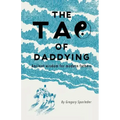 The Tao of Daddying: Ancient Wisdom For Modern Fathers