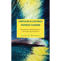Storytelling in a Culturally Responsive Classroom: Opening Minds, Shifting Perspectives, and Transforming Imaginations