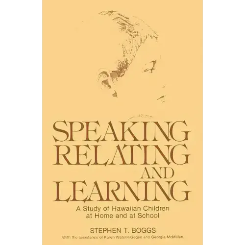 Speaking, Relating, and Learning: A Study of Hawaiian Children at Home and at School