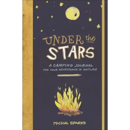Under the Stars: A Camping Journal for Your Adventures in Nature