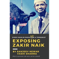 Exposing Zakir Naik: Every Muslim should NOT be a terrorist
