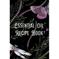 Essential Oil Recipe Book: Blend Recipes Plus Organizing Your Personal Blends