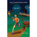 How I Stopped Being a Fatty (On the Outside)