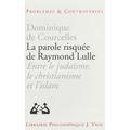 La Parole Risquee de Raymond Lulle: Entre Judaisme, Christianisme Et Islam