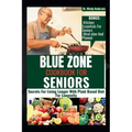Blue Zone Cookbook for Seniors: Secrets For Living Longer With Plant Based Diet For Longevity