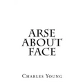 Arse about Face