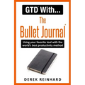 GTD With The Bullet Journal: Using your favorite journaling tool with the world's best productivity method