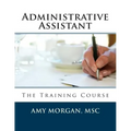 Administrative Assistant: The Training Course