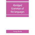 Abridged grammars of the languages of the cuneiform inscriptions, containing: I.--A Sumero-Akkadian grammar. II.--An Assyro-Babylonian grammar. III.--