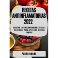 Recetas Antiinflamatorias 2022: Recetas Antiinflamatorias Fáciles Y Deliciosas Para Apoyar Su Sistema Inmune