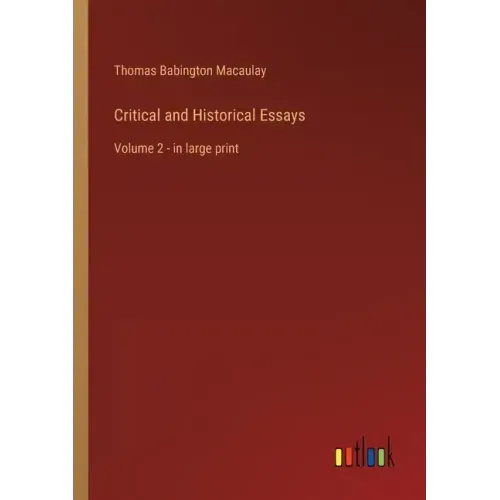 Critical and Historical Essays: Volume 2 - in large print