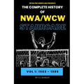 The Complete History of NWA/WCW Starrcade: Vol 1: 1983 - 1989