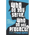 Who Do You Serve, Who Do You Protect?: Police Violence and Resistance in the United States