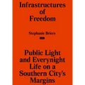 Infrastructures of Freedom: Public Light and Everynight Life on a Southern City's Margins
