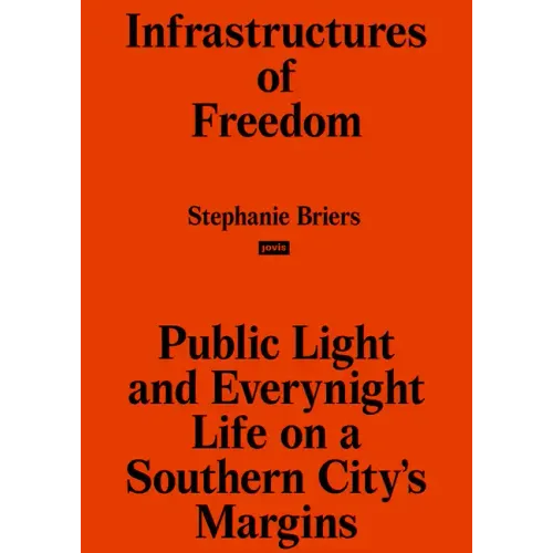 Infrastructures of Freedom: Public Light and Everynight Life on a Southern City's Margins