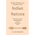 History, Manners, and Customs of the Indian Nations who once Inhabited Pennsylvania and the Neighboring States