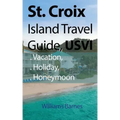 St. Croix Island Travel Guide, USVI: Vacation, Holiday, Honeymoon