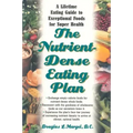 The Nutrient-Dense Eating Plan: A Lifetime Eating Guide to Exceptional Foods for Super Health
