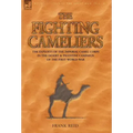 The Fighting Cameliers - The Exploits of the Imperial Camel Corps in the Desert and Palestine Campaign of the Great War