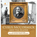 Cyrus McCormick and His Reaper U.S. Economy in the mid-1800s Biography 5th Grade Children's Biographies