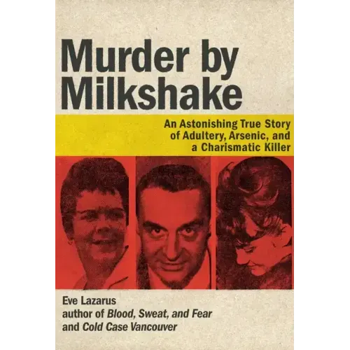 Murder by Milkshake: An Astonishing True Story of Adultery, Arsenic, and a Charismatic Killer