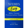 Webb's Easy Bible Names Pronunciation Guide: Featuring every proper name in the English Bible (including the Apocrypha)