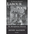 Labour and the Poor Volume I: The Metropolitan Districts