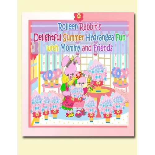 Rolleen Rabbit's Delightful Summer Hydrangea Fun with Mommy and Friends