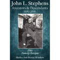 John L. Stephens Ancestors and Descendants 1690-2006: Plus Family Recipes