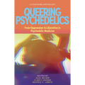 Queering Psychedelics: From Oppression to Liberation in Psychedelic Medicine