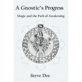 A Gnostic's Progress: Magic and the Path of Awakening