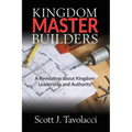 Kingdom Master Builders: A Revelation about Kingdom Leadership and Authority