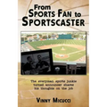 From Sports Fan to Sportscaster: The Everyman Sports Junkie Turned Announcer Shares His Thoughts on the Job
