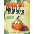 Henry's Life as a Tulip Bulb: Developing an Attitude of Gratitude (Book 1)