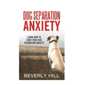 Dog Separation Anxiety: Learn How to Cure Your Dog Separation Anxiety