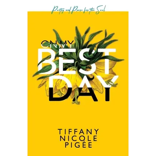 On My Best Day: poetry and prose for the soul