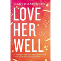 Love Her Well: 10 Ways to Find Joy and Connection with Your Teenage Daughter